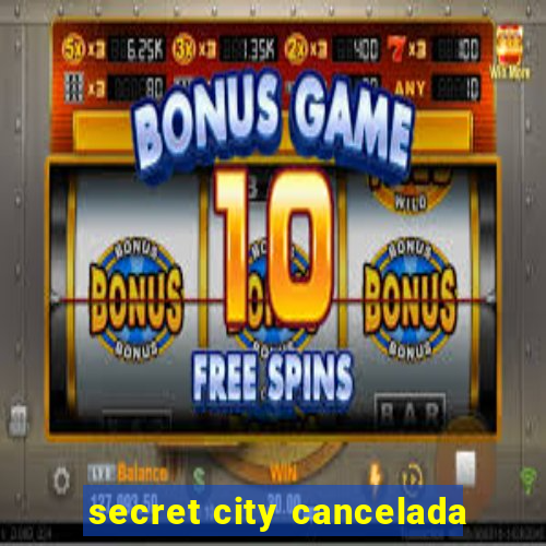 secret city cancelada